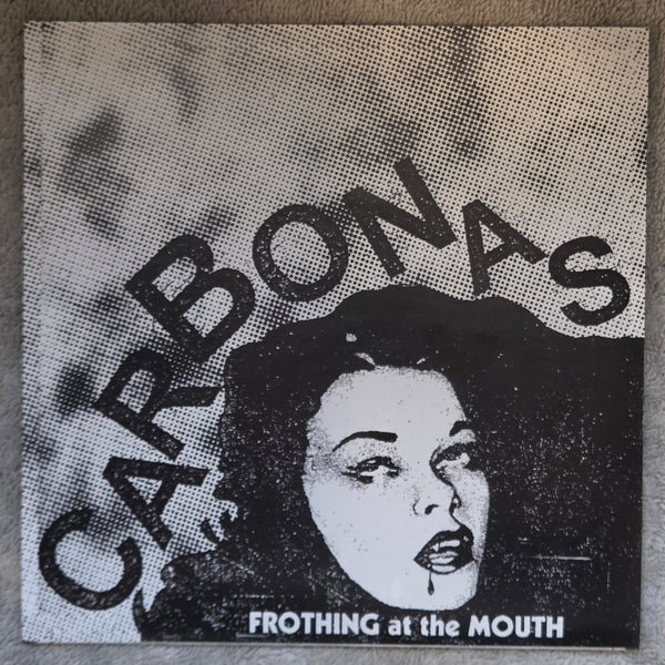 CARBONAS FROTHING AT THE MOUTH 7"