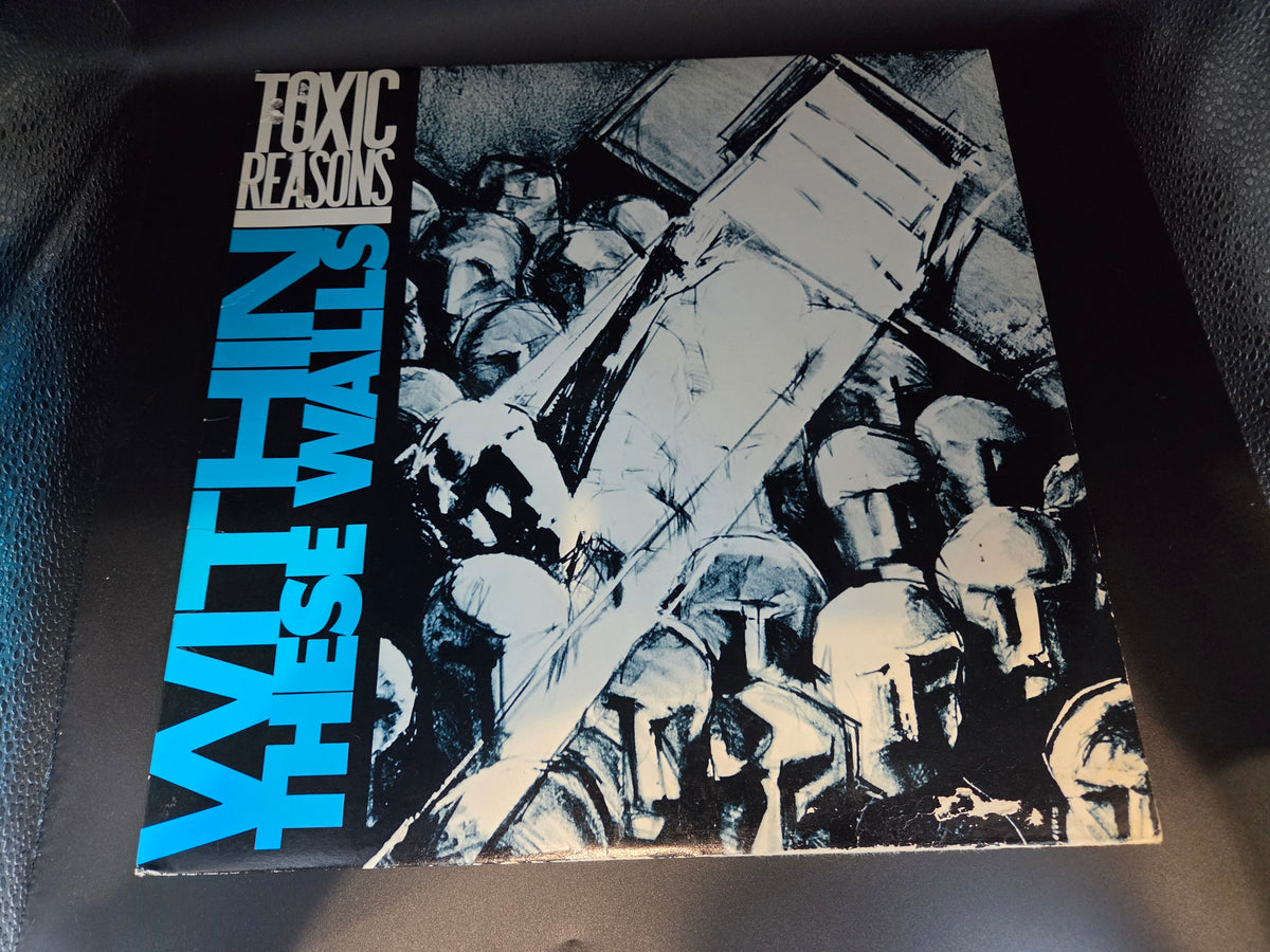 TOXIC REASONS WITHIN THESE WALLS 1P