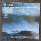 JOHN MAUS WE MUST BECOME THE PITILESS CENSORS OF OURSELVES 180G YELLOW