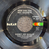 SIDNEY JOE QUALLS HOW CAN YOU SAY GOODBYE 7"
