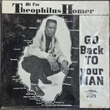 THEOPHILUS HOMER GO BACK TO YOUR MAN 12"