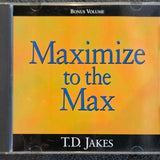 T.D. JAKES MAXIMIZE TO THE MAX CD