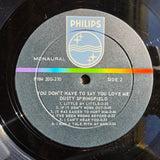 DUSTY SPRINGFIELD YOU DON'T HAVE TO SAY YOU LOVE ME