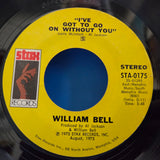 WILLIAM BELL IVE GOT TO GO ON WITHOUT YOU 7"