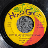 HOUSEGUESTS HOUSE GUEST RATED X WHAT SO NEVER THE DANCE 7"