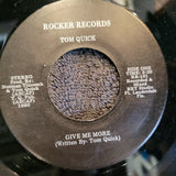 TOM QUICK GIVE ME MORE BEFORE IT'S TOO LATE ROCKER RECORDS RR-101