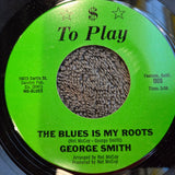 GEORGE SMITH UP $ TO PLAY 009 THE BLUES IS MY ROOTS
